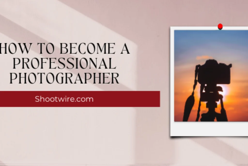 How to Become A Professional Photographer?